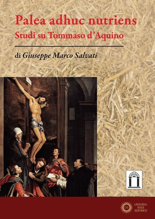 Palea adhuc nutriens. Studi su Tommaso d'Aquino - Giuseppe Marco Salvati