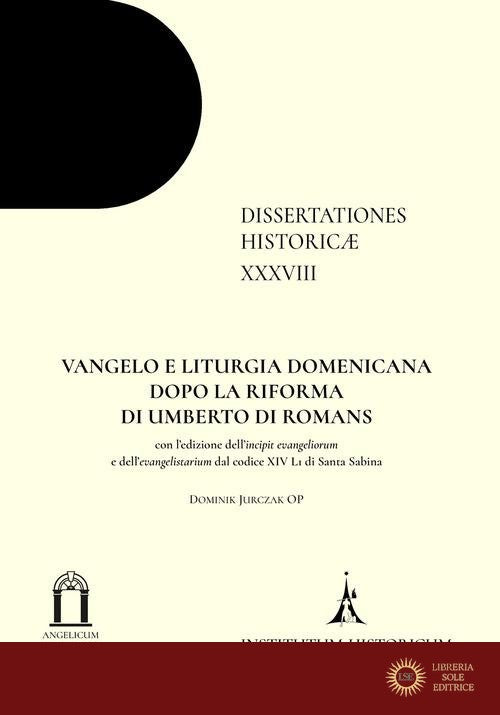 Vangelo e liturgia domenicana dopo la riforma di Umberto di Romans. Con l'edizione dell'incipit evangeliorum e dell'evangelistarium dal codice XIV L1 di Santa Sabina - Dominik Jurczak