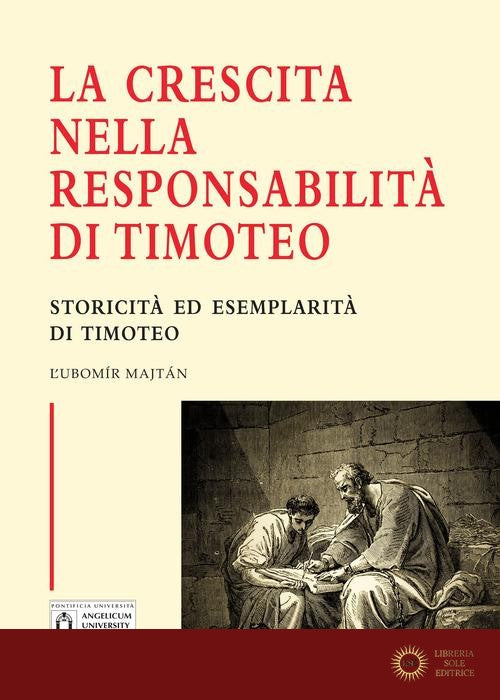 La crescita nella responsabilità di Timoteo. Storicità ed esemplarità di Timoteo. Ediz. integrale - Lubomir Majtán