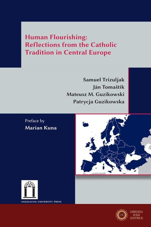 Human flourishing: reflections from the Catholic tradition in Central Europe. Ediz. integrale - Samuel Trizuljak, Ján Tomastík, Mateusz M. Guzikowski