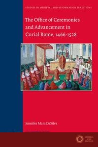 The Office of Ceremonies and Advancement in Curial Rome, 1466-1528 - Jennifer Mara Desilva
