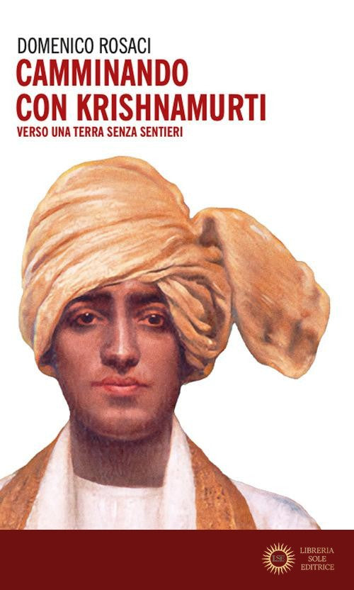 Camminando con Krishnamurti. Verso una terra senza sentieri - Domenico Rosaci