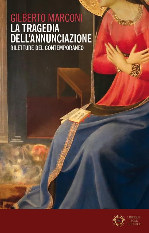 La tragedia dell'Annunciazione. Riletture del contemporaneo - Gilberto Marconi