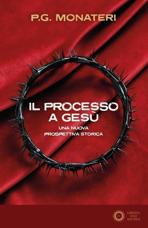 Il processo a Gesù. Una nuova prospettiva storica - P. G. Monateri