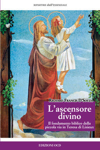L'ascensore divino. Il fondamento biblico della piccola via in Teresa di Lisieux - Richard Francis D'Souza