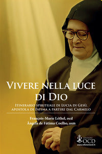 Vivere nella luce di Dio. Itinerario spirituale di Lucia di Gesù, apostola di Fatima a partire dal Carmelo - François-Marie Léthel, Ângela de Fátima Coelho