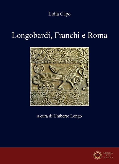 Longobardi, Franchi e Roma - Lidia Capo