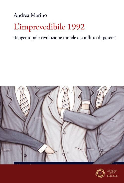 L'imprevedibile 1992. Tangentopoli: rivoluzione morale o conflitto di potere? - Andrea Marino