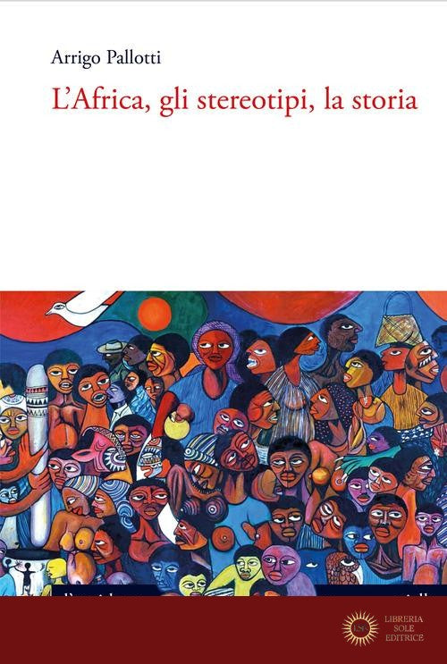 L'Africa, gli stereotipi, la storia - Arrigo Pallotti
