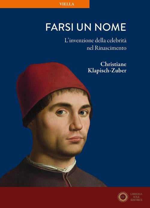 Farsi un nome. L'invenzione della celebrità nel Rinascimento - Christiane Klapisch-Zuber