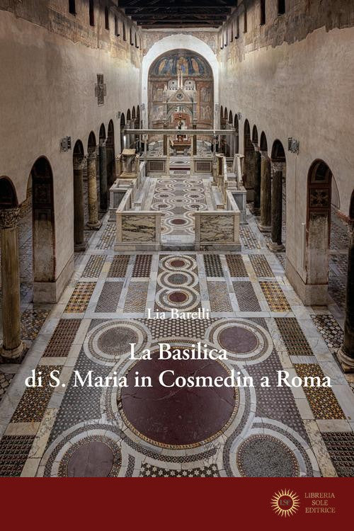 La Basilica di S. Maria in Cosmedin a Roma - Lia Barelli