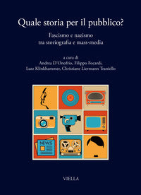 Quale storia per il pubblico? Fascismo e nazismo tra storiografia e mass-media - A. D'Onofrio, F. Focardi, L. Klinkhammer