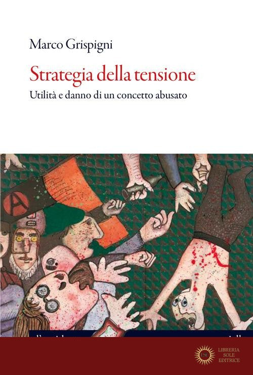 Strategia della tensione. Utilità e danno di un concetto abusato - Marco Grispigni