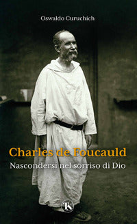 Charles de Foucauld. Nascondersi nel sorriso di Dio - Cruz O. Curuchich Tuyuc