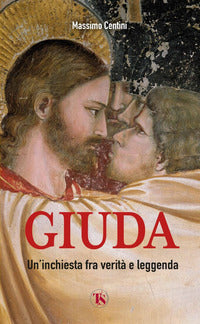 Giuda. Un'inchiesta fra verità e leggenda - Massimo Centini
