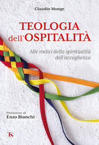 Per una teologia dell'ospitalità. Viaggio nelle tre religioni abramitiche alle radici di una spiritualità dell'accoglienza - Claudio Monge