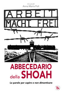 Abbecedario della Shoah. Le parole per capire e non dimenticare - A. M. Foli