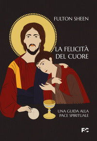 La felicità del cuore. Una guida alla pace spirituale - Fulton John Sheen