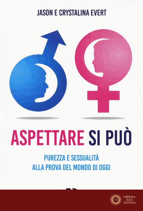 Aspettare si può. Purezza e sessualità alla prova del mondo di oggi - Jason Evert, Crystalina Evert