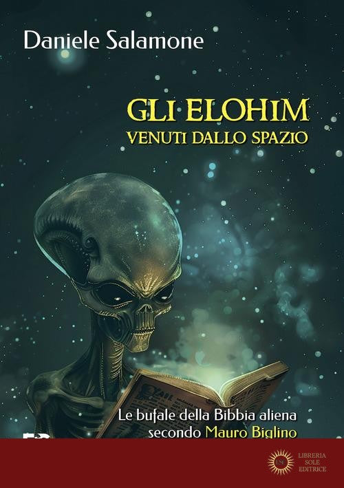 Gli Elohim venuti dallo spazio. Le bufale della Bibbia aliena secondo Mauro Biglino - Daniele Salamone
