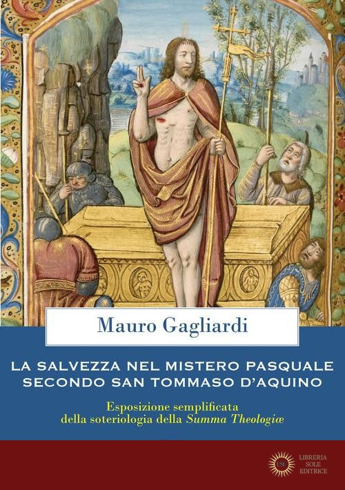 La salvezza nel mistero pasquale in san Tommaso d'Aquino - Mauro Gagliardi