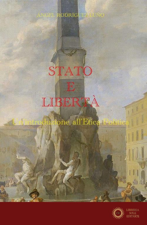 Stato e libertà. Un'introduzione all'etica politica - Angel Rodríguez Luño