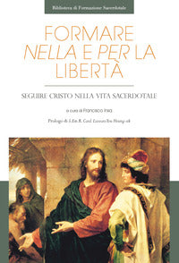 Formare nella libertà e per la libertà. Seguire Cristo nella vita sacerdotale - F. Insa