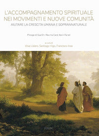 L'accompagnamento spirituale nei movimenti e nuove comunità. Aiutare la crescita umana e soprannaturale - E. Lisiero, Vigo Ferrera Santiago, F. J. Insa Gómez