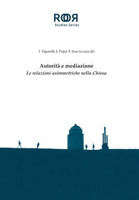 Autorità e mediazione. Le relazioni asimmetriche nella Chiesa - Ilaria Vigorelli, Jordi Pujol, Francisco Javier Insa Gómez