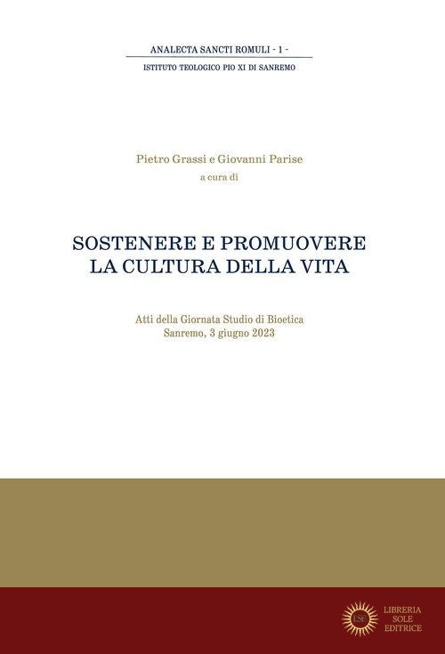 Sostenere e promuovere la cultura della vita. Atti della giornata di studio di Bioetica (Sanremo, 3 giugno 2023) - P. Grassi, G. Parise