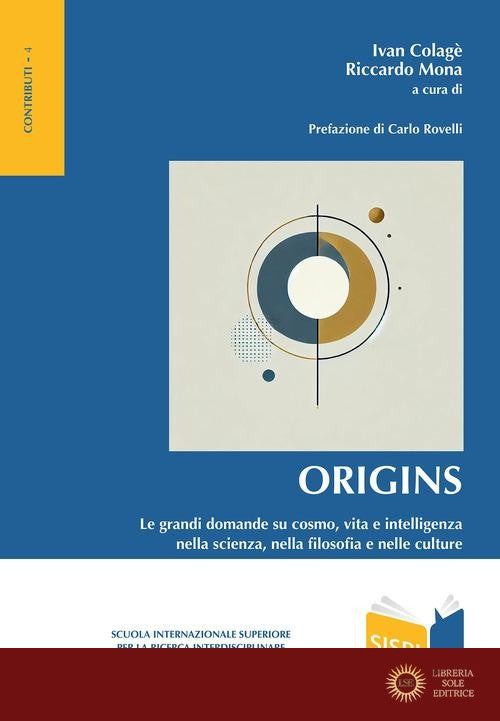 Origins. Le grandi domande su cosmo, vita e intelligenza nella scienza, nella filosofia e nelle culture - I. Colage, R. Mona