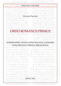 Ordo Romanus Primus. Introduzioni, testo latino-italiano, glossario, concordanza verbale, bibliografia. Testo latino a fronte - Giovanni Zaccaria