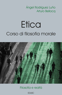 Etica. Corso di filosofia morale - Angel Rodríguez Luño, Arturo Bellocq