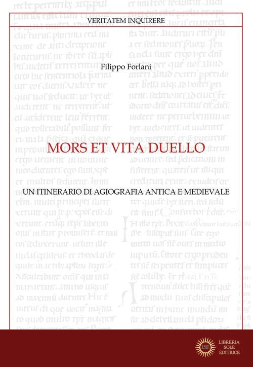 Mors et vita duello. Un itinerario di agiografia antica e medievale - Filippo Forlani