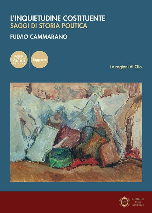 L'inquietudine costituente. Saggi di storia politica - Fulvio Cammarano