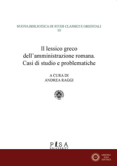 Il lessico greco dell'amministrazione romana. Casi di studio e problematiche - A. Raggi
