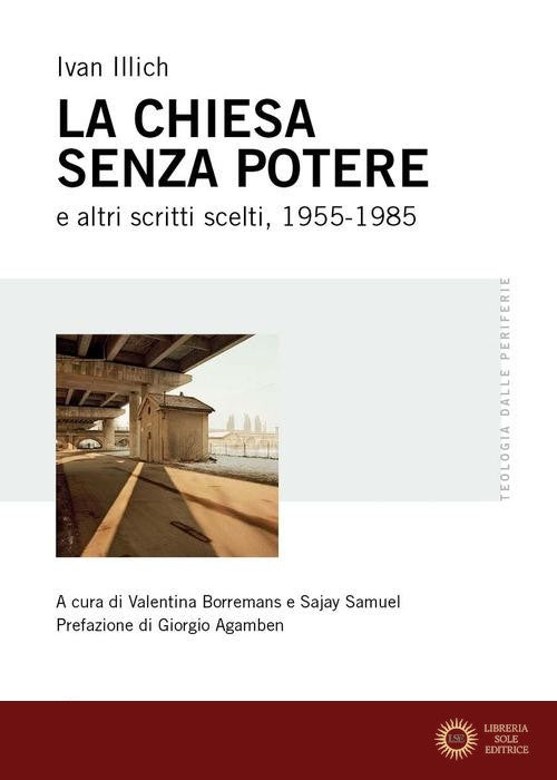 La Chiesa senza potere e altri scritti scelti, 1955-1985 - Ivan Illich