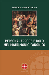 Persona, errore e dolo nel matrimonio canonico - Benedict Ndubueze Ejeh