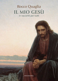 Il mio Gesù. In racconti per tutti - Rocco Quaglia