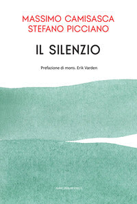Il silenzio - Massimo Camisasca, Stefano Picciano