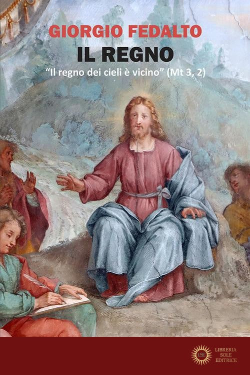 Il Regno. «Il regno dei cieli è vicino» (Mt 3, 2) - Giorgio Fedalto