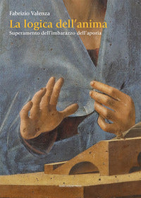 La logica dell'anima. Superamento dell'imbarazzo dell'aporia - Fabrizio Valenza