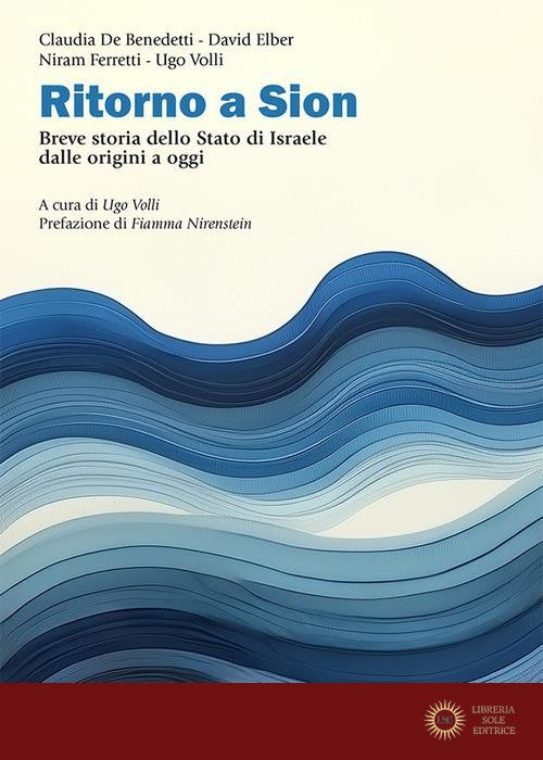 Ritorno a Sion. Breve storia dello Stato di Israele dalle origini a oggi - Claudia De Benedetti, David Elber, Niram Ferretti