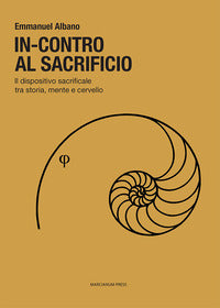In-contro al sacrificio. Il dispositivo sacrificale tra storia, mente e cervello - Emmanuel Albano