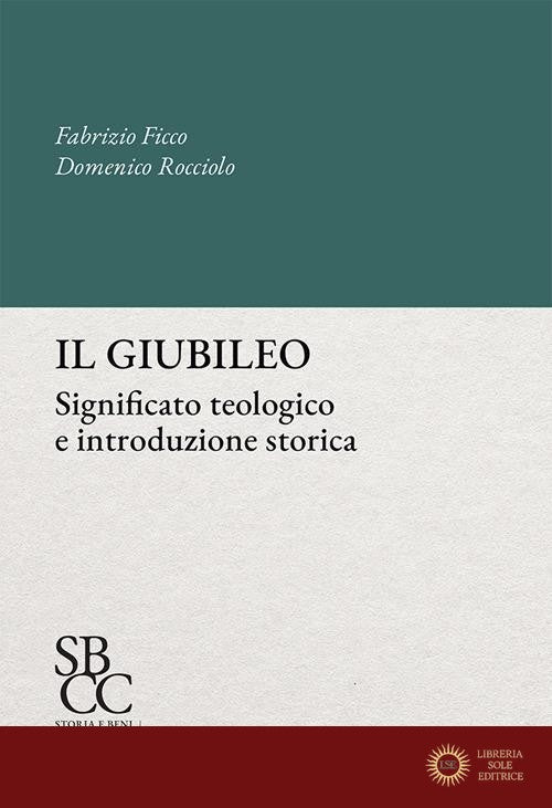 Il giubileo. Significato teologico e introduzione storica - Fabrizio Ficco, D. Rocciolo