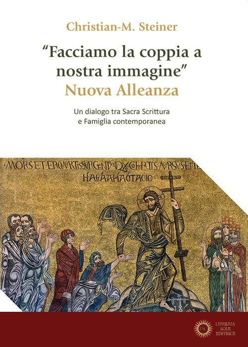 «Facciamo la coppia a nostra immagine». Nuova Alleanza. Un dialogo tra Sacra Scrittura e famiglia contemporanea - Christian M. Steiner