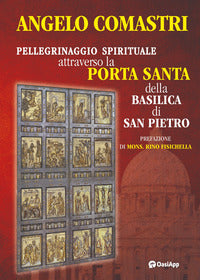 Pellegrinaggio spirituale attraverso la Porta Santa della Basilica di San Pietro - Angelo Comastri