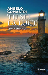 Tu sei la luce. Quaresimali - Angelo Comastri