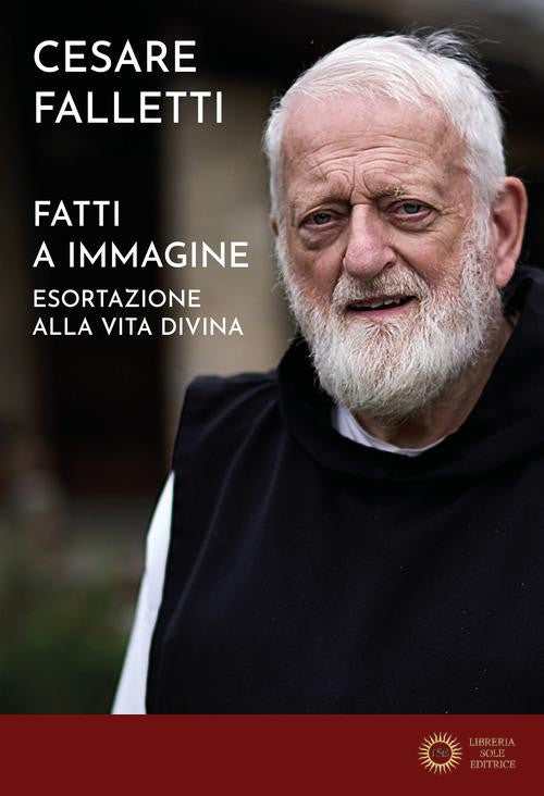 Fatti a immagine. Esortazione alla vita divina - Cesare Falletti