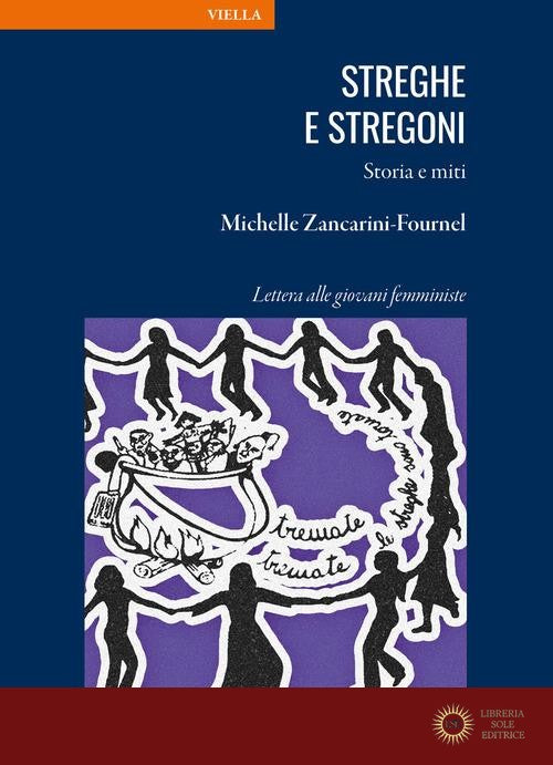 Streghe e stregoni. Storia e miti. Lettera alle giovani femministe - Michelle Zancarini-Fournel